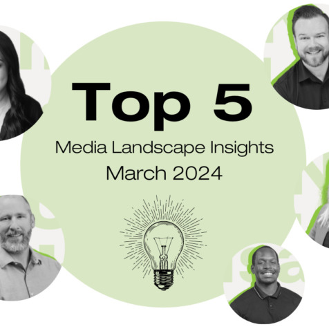 Top 5 Media Landscape Insights- March