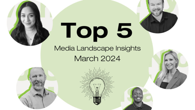 Top 4 Media Landscape Insights- March