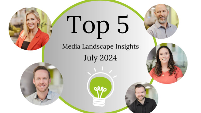 Top 5 Media Landscape Insights- July