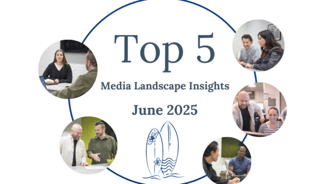 Top 5 Media Landscape Insights- June Top 5 Media Landscape Insights- June