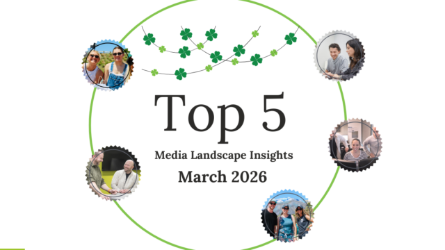 Top 5 Media Landscape Insights- March Top 5 Media Landscape Insights- March
